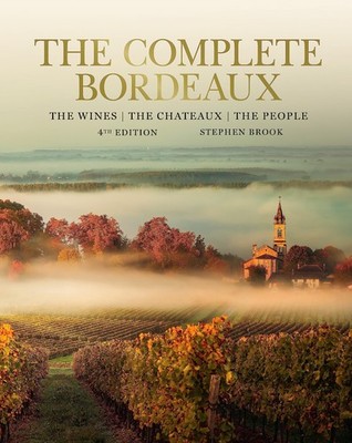 The Complete Bordeaux: 4th edition: The Wines, The Chateaux, The People by Brook