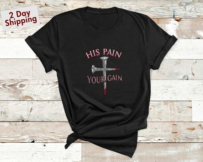 his pain your gain shirt