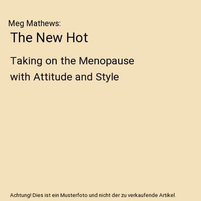 The New Hot: Taking on the Menopause with Attitude and Style, Meg Mathews