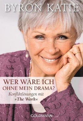 Wer wäre ich ohne mein Drama?, Byron Katie