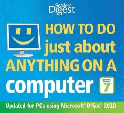 How to Do Just About Anything on a Computer: Windows 7/Off... by Reader's Digest