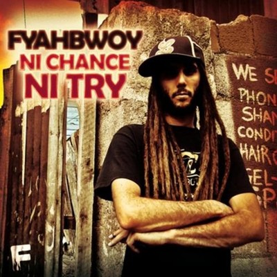 FYAHBWOY FYAHBWOY - NI CHANCE NI TRY + SINGLES (CD)