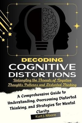 Decoding Cognitive Distortions: Untangling the Threads of Negative Thoughts Patt