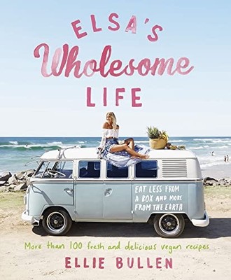 Elsa's Wholesome Life : Eat Less from a Box and More from the Earth