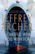 Be Careful What You Wish For: A Novel (The Clifton Chronicles) - VERY GOOD