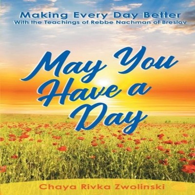 May You Have A Day Making Every Day Better With the Teachings of