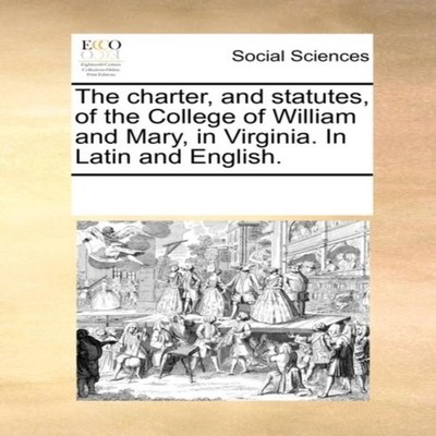 The charter and statutes of the College of William and Mary in Vi