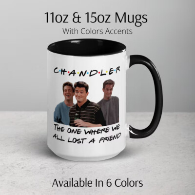 Chandler Bing Mug, The One where we all lost a friend Matthew Perry Coffee Cup