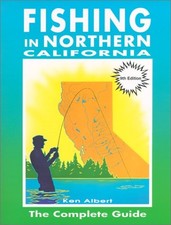 FISHING IN NORTHERN CALIFORNIA: THE COMPLETE GUIDE By Ken Albert **BRAND NEW**