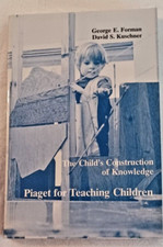 THE CHILD'S CONSTRUCTION OF KNOWLEDGE: PIAGET FOR TEACHING By George E. Forman