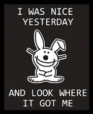 I Was Nice Yesterday Look Where It Got Me Happy Bunny Refrigerator Fridge MAGNET