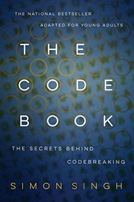 The Code Book: How to Make It, Break It, Hack It, Crack It By Si