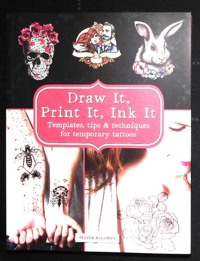 Temporary Tattoos Templates tips and techniques Book Draw It, Print It, Ink It