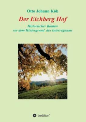 Der Eichberg Hof: Historischer Roman  Vor Dem Hintergrund Des Interregnums