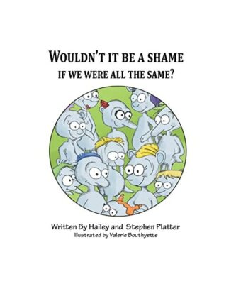 Wouldn't it Be a Shame if We were all the Same?, Hailey Platter, Stephen Platter