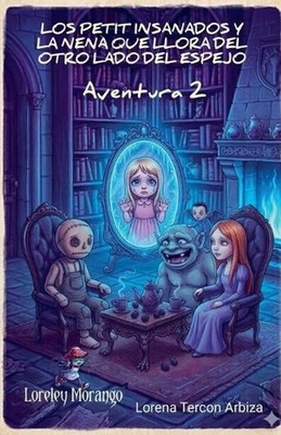 Los Petit Insanados y la Nena que Llora del otro Lado del Espejo - Aventura 2 by