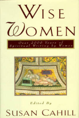 Wise Women: Over Two Thousand Years of Spiritual Writing by Women - GOOD