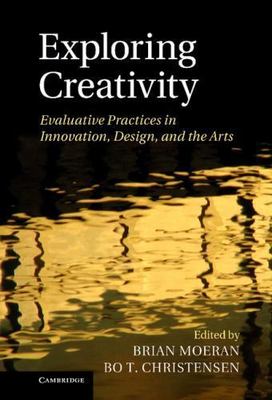 Exploring Creativity: Evaluative Practices in Innovation, Design, and the Arts, 