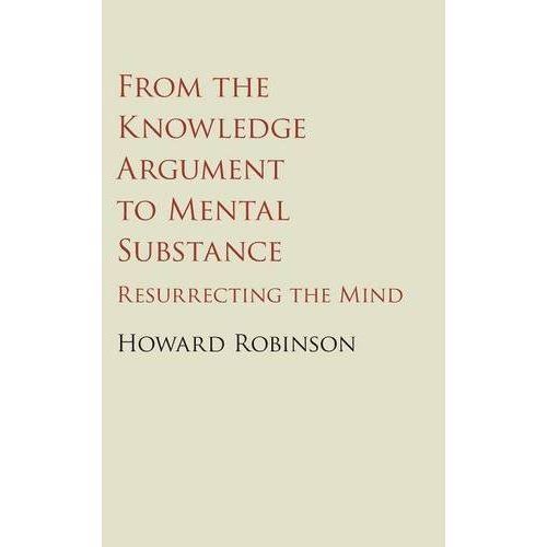 From the Knowledge Argument to Mental Substance Resurrecting the Mind Robinson