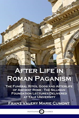 After Life in Roman Paganism: The Funeral Rites, Gods a -  NEW Franz Valery Ma 1