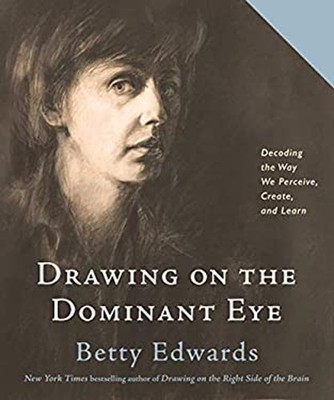 Drawing on the Dominant Eye : Decoding the Way We Perceive, Creat