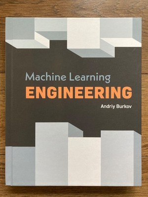 Machine Learning Engineering by Andriy  Burkov ~ Hardback book