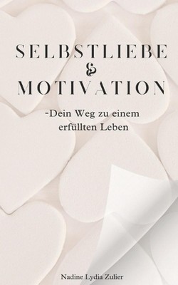 Selbstliebe & Motivation -Dein Weg zu einem erfllten Leben by Nadine Lydia Zulie