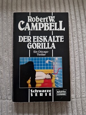 Der eiskalte Gorilla [ein Chicago-Thriller] Campbell, Robert W: