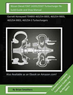Nissan Diesel Fd6t 1420125507 Turbocharger Rebuild Guide And Shop Manual: G...