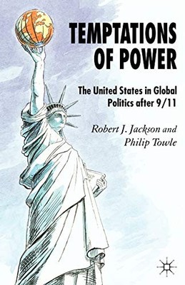 Temptations of Power: The United States in Global Politics After