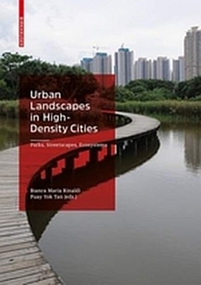 URBAN LANDSCAPES IN HIGH-DENSITY CITIES: PARKS, By Bianca Maria Rinaldi & Puay