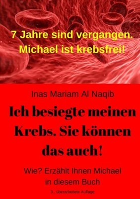 Ich besiegte meinen Krebs. Sie können das auch!: Wie? Erzählt Ihnen Michael