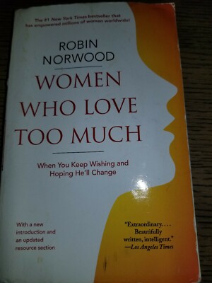 Women Who Love Too Much : When You Keep Wishing and Hoping He'll Change by Robi 