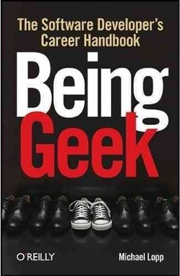 Being Geek: The Software Developer's Career by Michael Lopp (English) Paperback