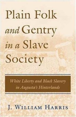 Plain Folk and Gentry in a Slave Society White by J. William Harris PAPERBACK