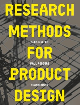Research Methods for Product Design, second edition by Alex Milton