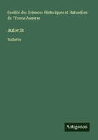 SociéTé Des Sciences Historiques Et Naturelles De L'yonne Auxerre | Bulletin