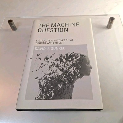 Machine Question : Critical Perspectives on AI, Robots, and Ethics by David...