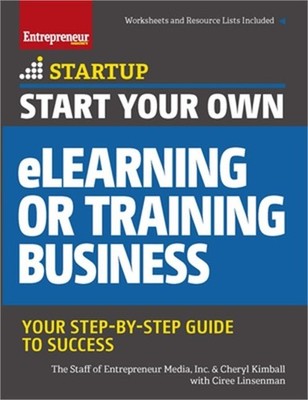 Start Your Own eLearning or Training Business: Your Step-By-Step Guide to Succes