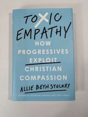 Toxic Empathy How Progressives Exploit Christian Compassion