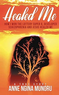HEALED ME: HOW I WON THE LOTTERY SUPER 6, DEVELOPED By Anne Ngina Munoru **NEW**