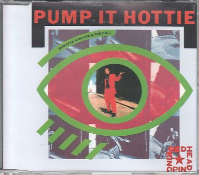 Redhead Kingpin and the F.B.I.  CD-SINGLE   PUMP IT HOTTIE       1989 
