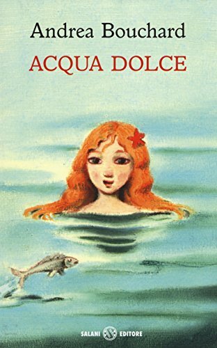 9788869182235 Acqua dolce - Andrea Bouchard,G. Manna