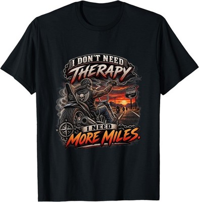 I Don't Need Therapy I Need More Miles Motorcycle Biker T-Shirt