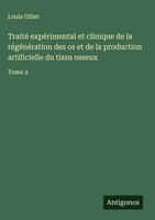 Traité ExpéRimental Et Clinique De La RéGéNéRation Des Os Et De La Production...