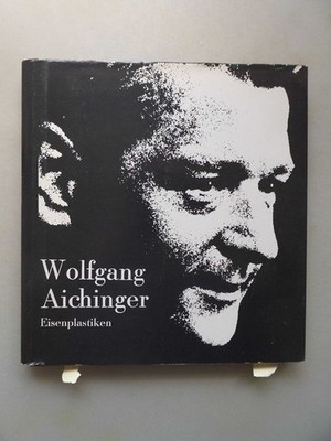 Wolfgang Aichinger Eisenplastiken Rasch:
