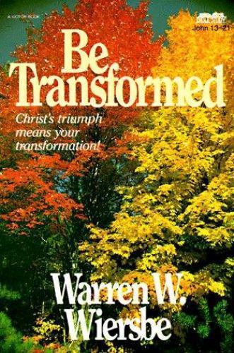 Be Transformed (John 13-21): Christ's Triumph Means Your Transformation (The...by Warren W. Wiersbe | PB | Acceptable