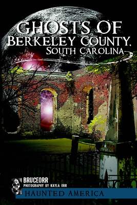 NEW The History Press Ghosts of Berkeley County, South Carolina, SC 978160949417
