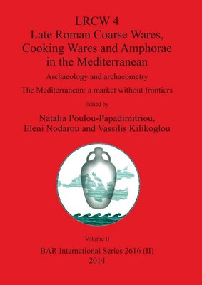 LRCW 4 Late Roman Coarse Wares, Cooking Wares and Amphorae in the...