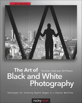 The Art of Black and White Photography: Techniques for Creating Superb Images i,